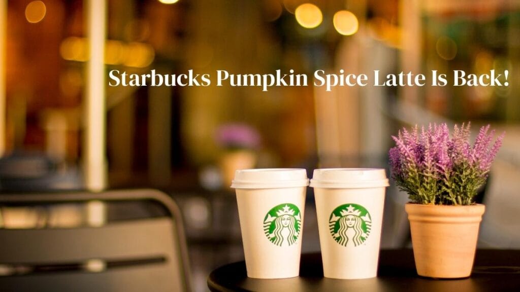 Starbucks Pumpkin Spice Latte Is Back!